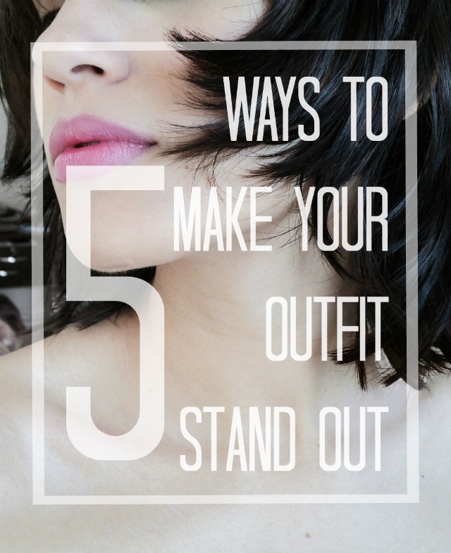 5 Ways to Make Your Outfit Stand Out