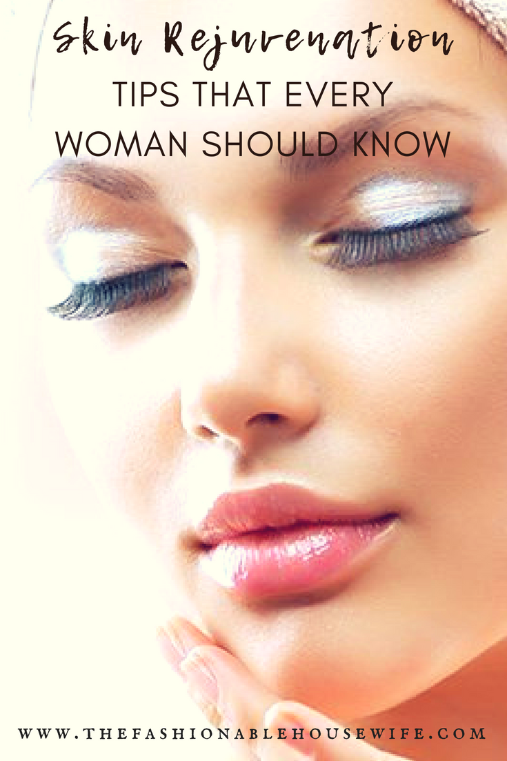 Skin Rejuvenation Tips That Every Woman Should Know