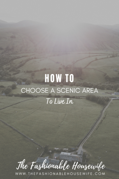 How To Choose a Scenic New Area to Live In