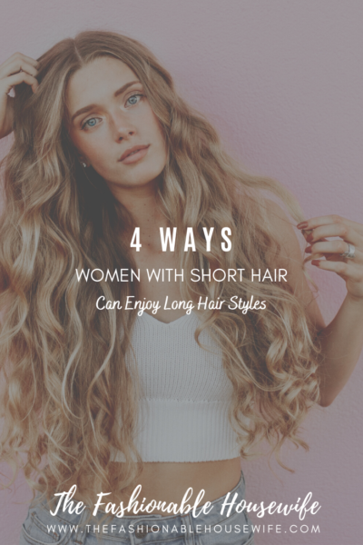 4 Ways Women With Short Hair Can Enjoy Long Hair Styles